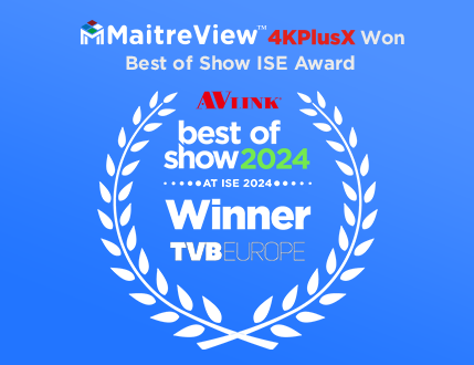 The MaitreView™ 4KPlusX Won Award at ISE 2024