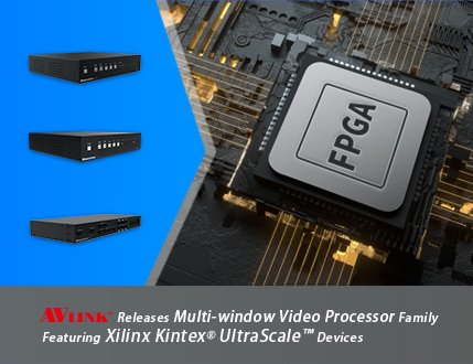 上展科技(AV LINK)的多視窗影像處理器全系列採用高性能Xilinx Kintex® UltraScale™ FPGA元件